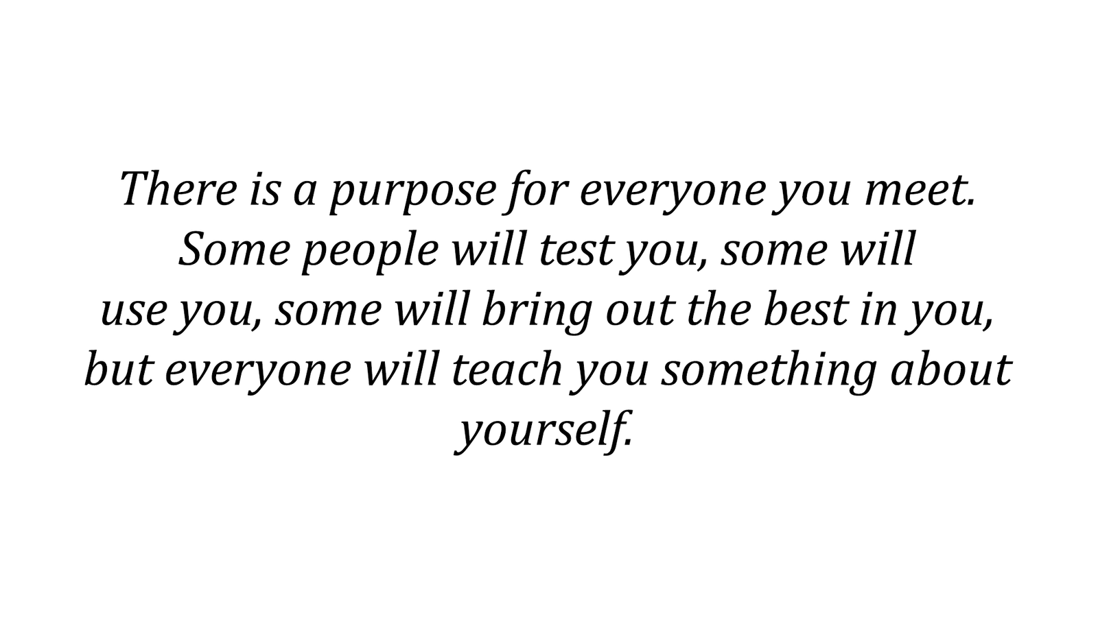 There is a purpose for everyone you meet